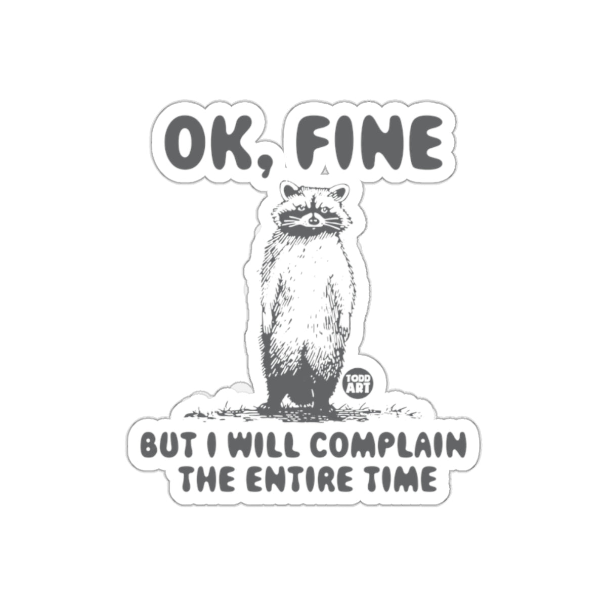 Funny Raccoon Ok Fine But I Will Complain All The Time sticker