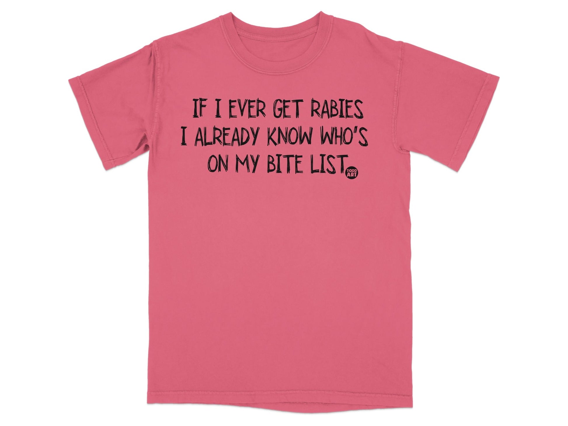 If I Ever Get Rabies Know Who's on My Bite List T-shirt