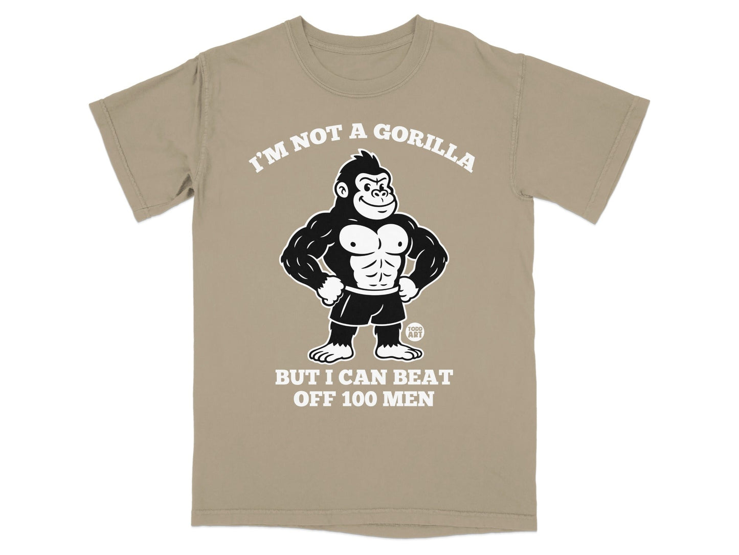 T-shirt with gorilla graphic and text "I'M NOT A GORILLA BUT I CAN BEAT OFF 100 MEN".