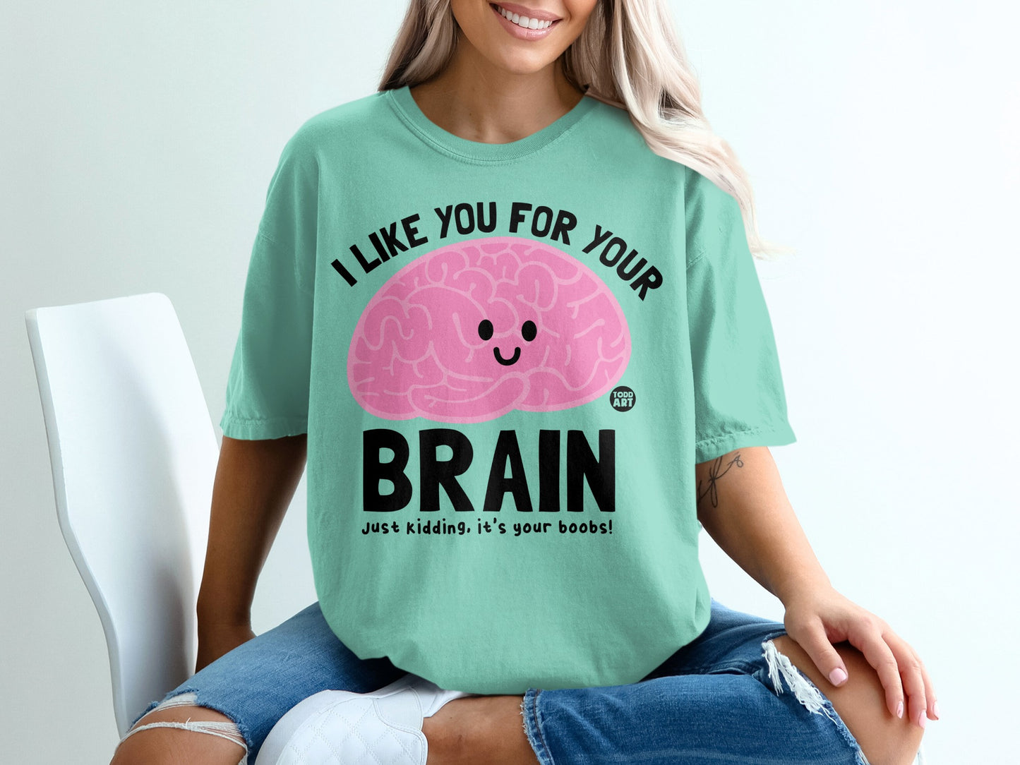 I LIKE YOU FOR YOUR BRAIN Just kidding its your boobs! product type