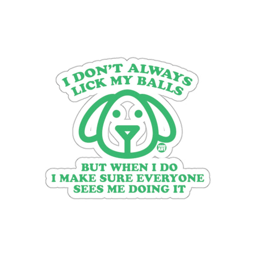Funny I Don't Always Lick My Balls Dog Sticker