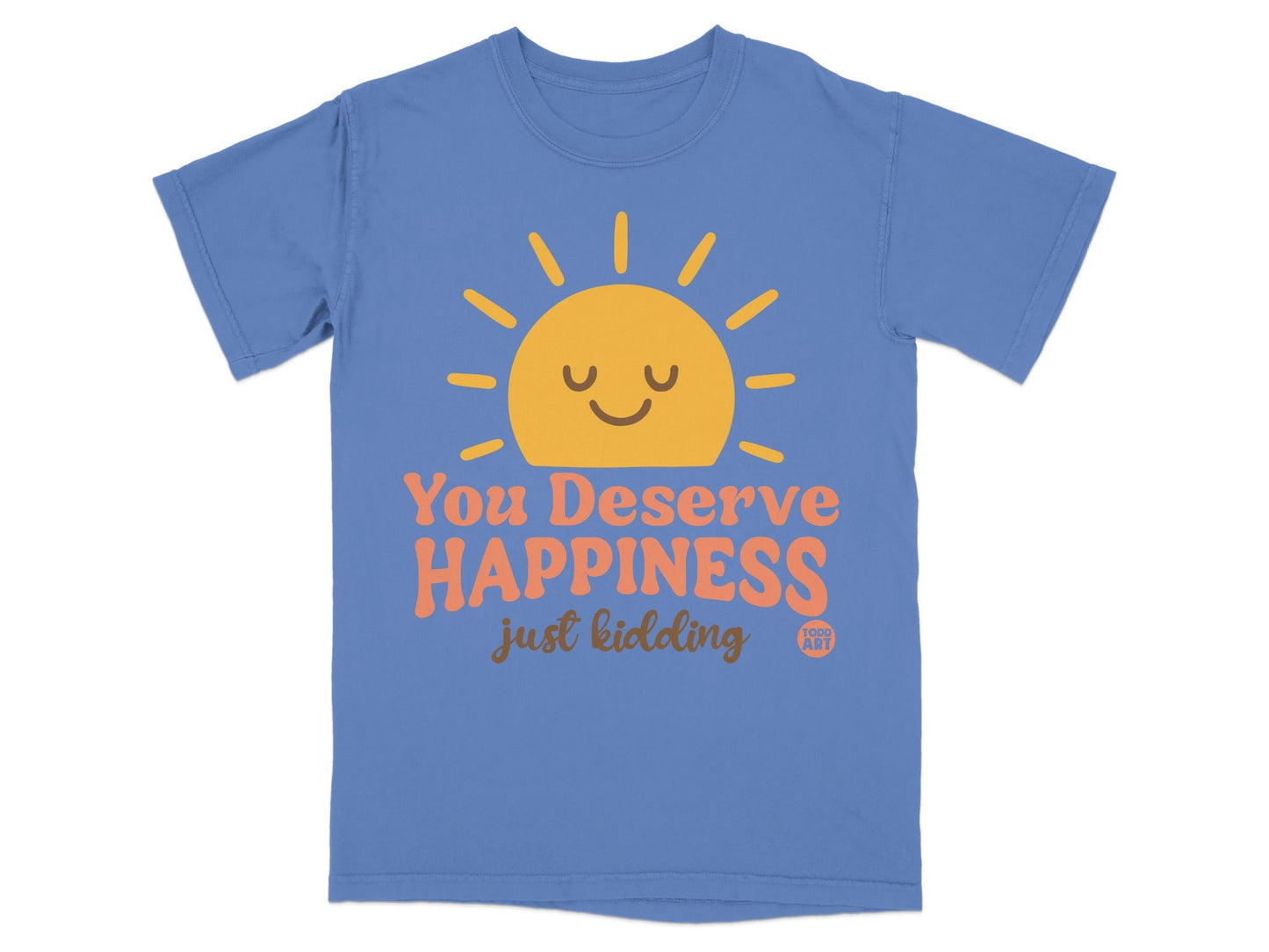 Blue t-shirt with smiling sun and text "You Deserve Happiness just kidding".