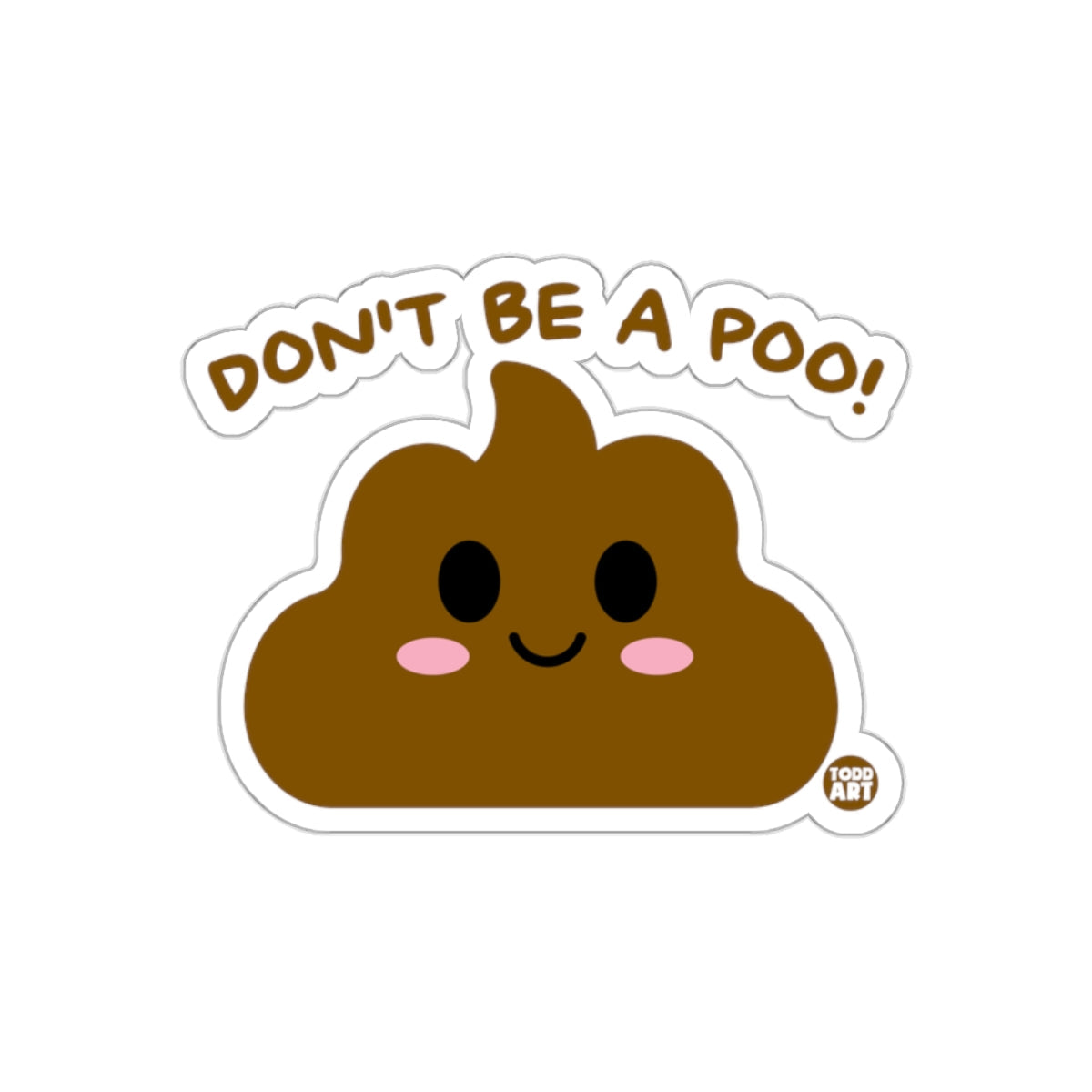 DON'T BE A POO WITH TODD ART DESIGN Image sticker