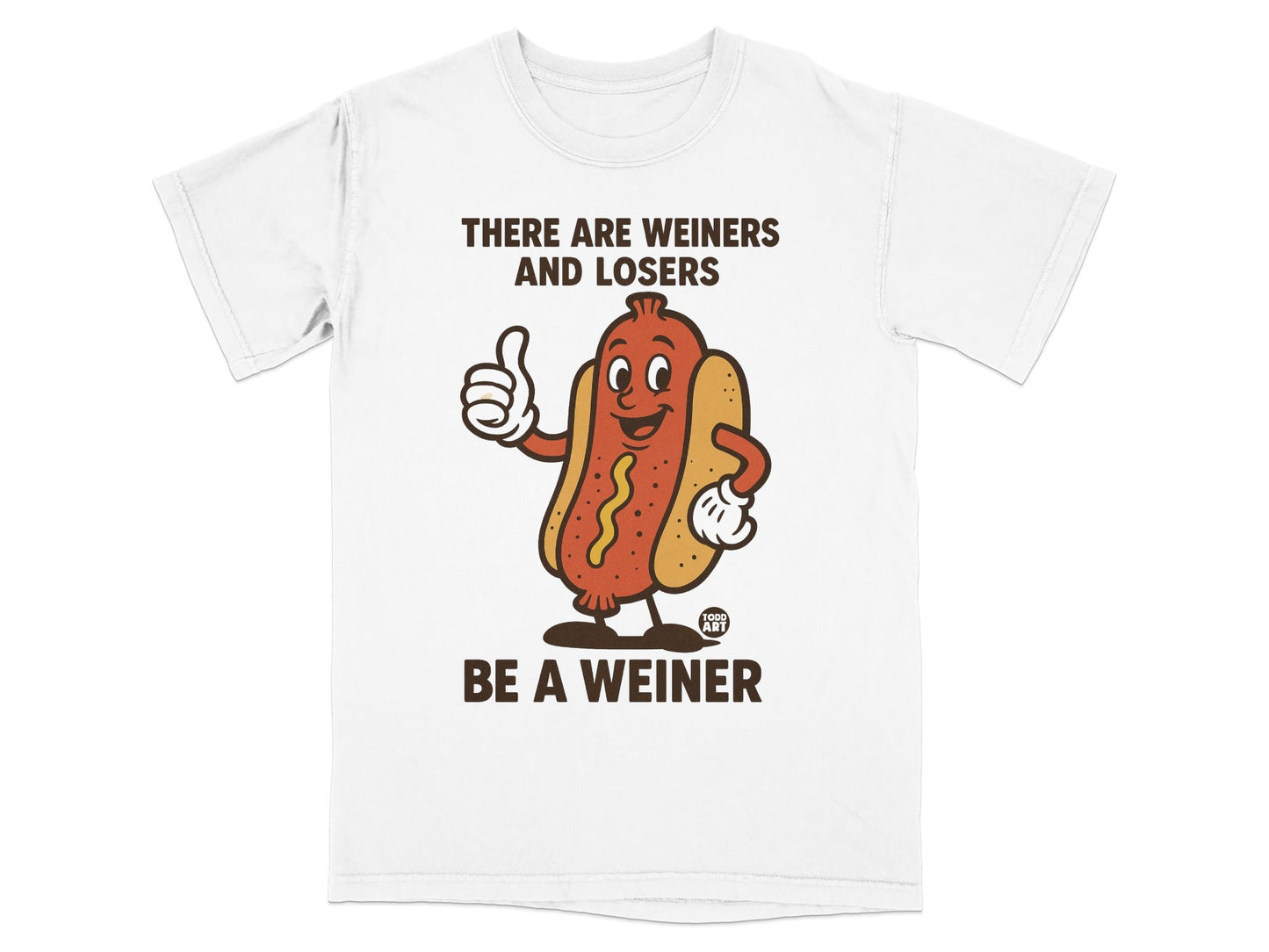 Cartoon hot dog giving thumbs up with text "THERE ARE WEINERS AND LOSERS BE A WEINER".