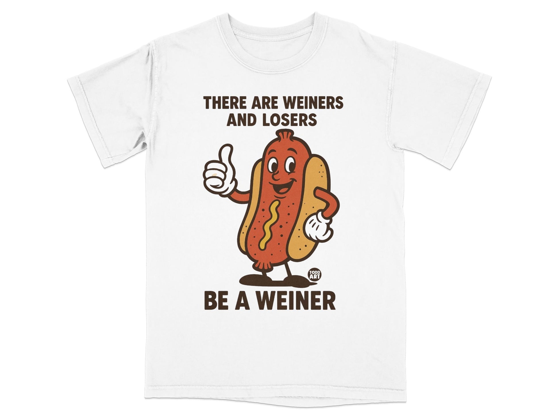 Cartoon hot dog giving thumbs up with text "THERE ARE WEINERS AND LOSERS BE A WEINER".
