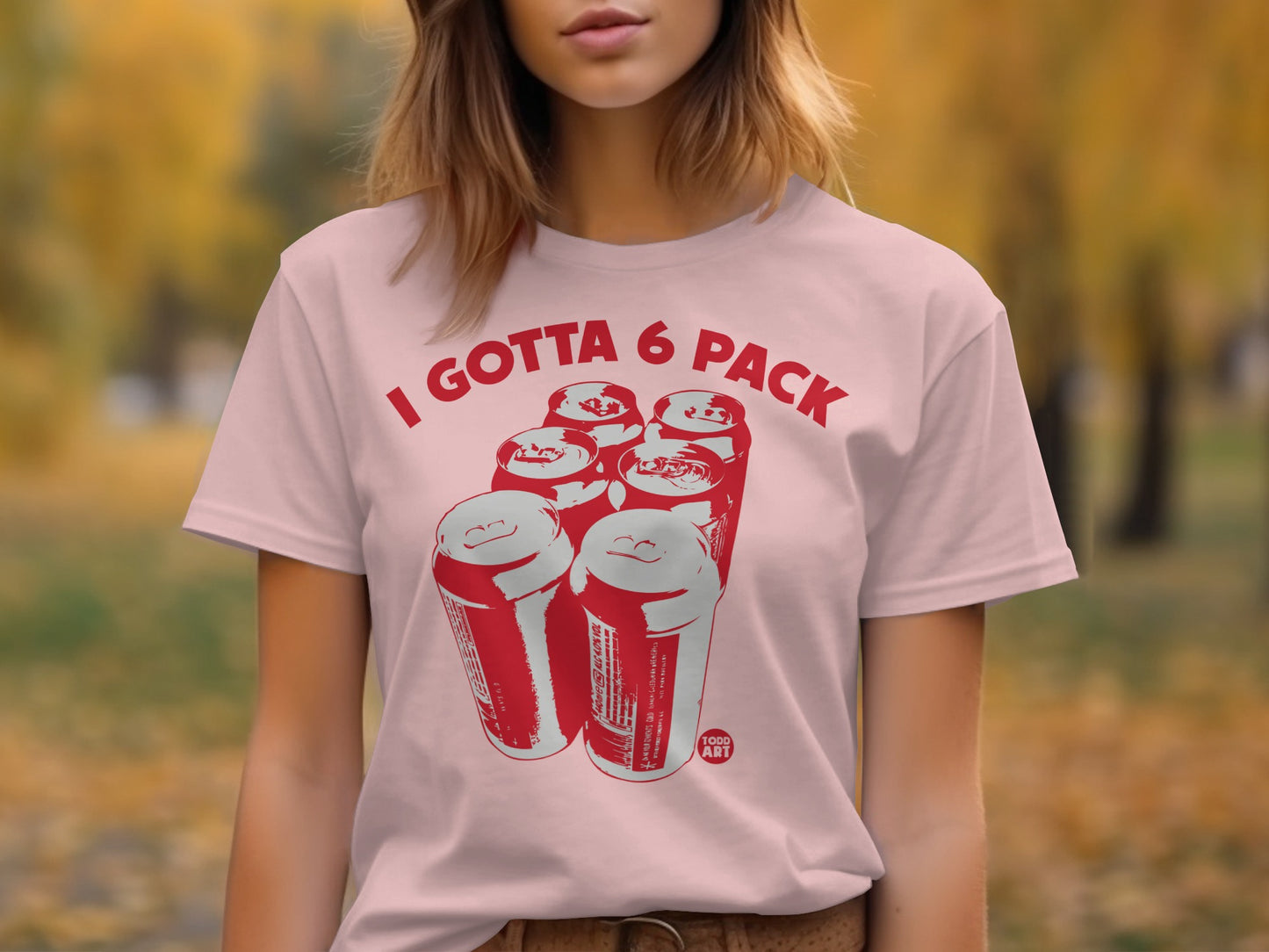 I Gotta 6 Pack Funny Graphic T-Shirt for Casual Wear