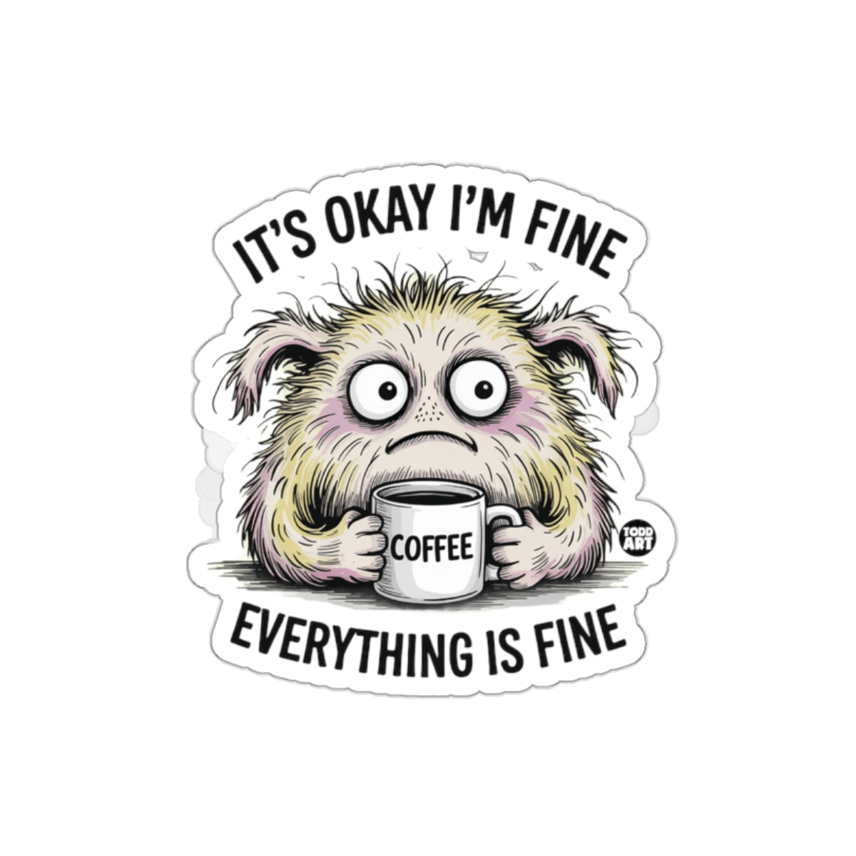 It's Okay I'm Fine Everything is Fine Sticker