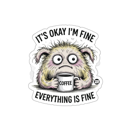 It's Okay I'm Fine Everything is Fine Sticker