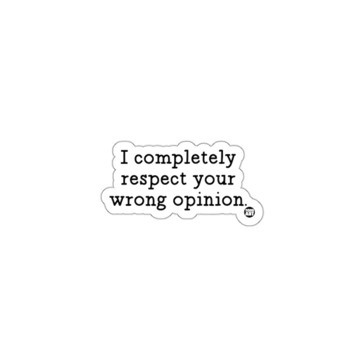 I Completely Respect Your Wrong Opinion Sticker