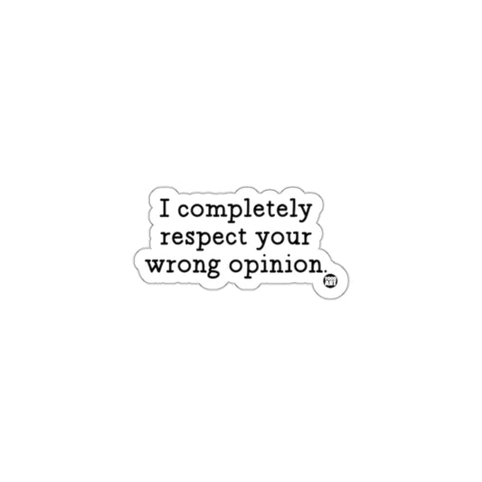 I Completely Respect Your Wrong Opinion Sticker