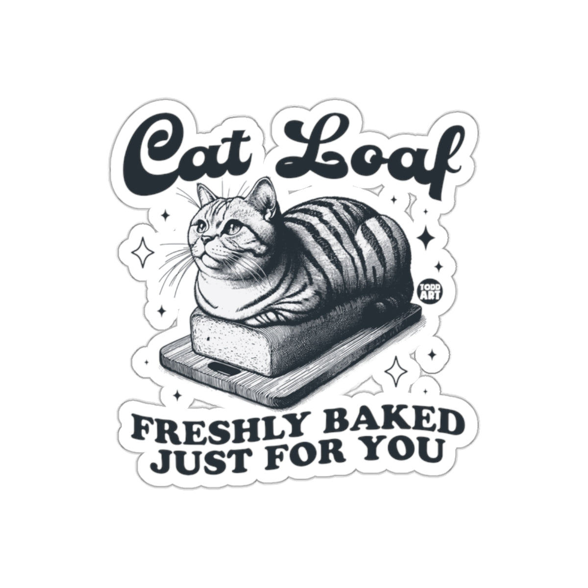 Freshly Baked Cat Loaf Just For You Adorable sticker