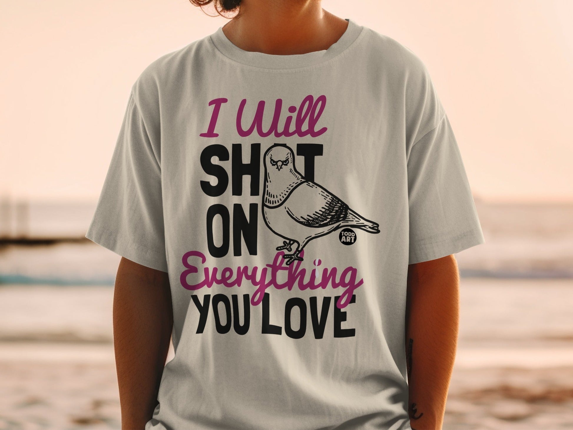 I Will Shit On Everything You Love Funny T-Shirt