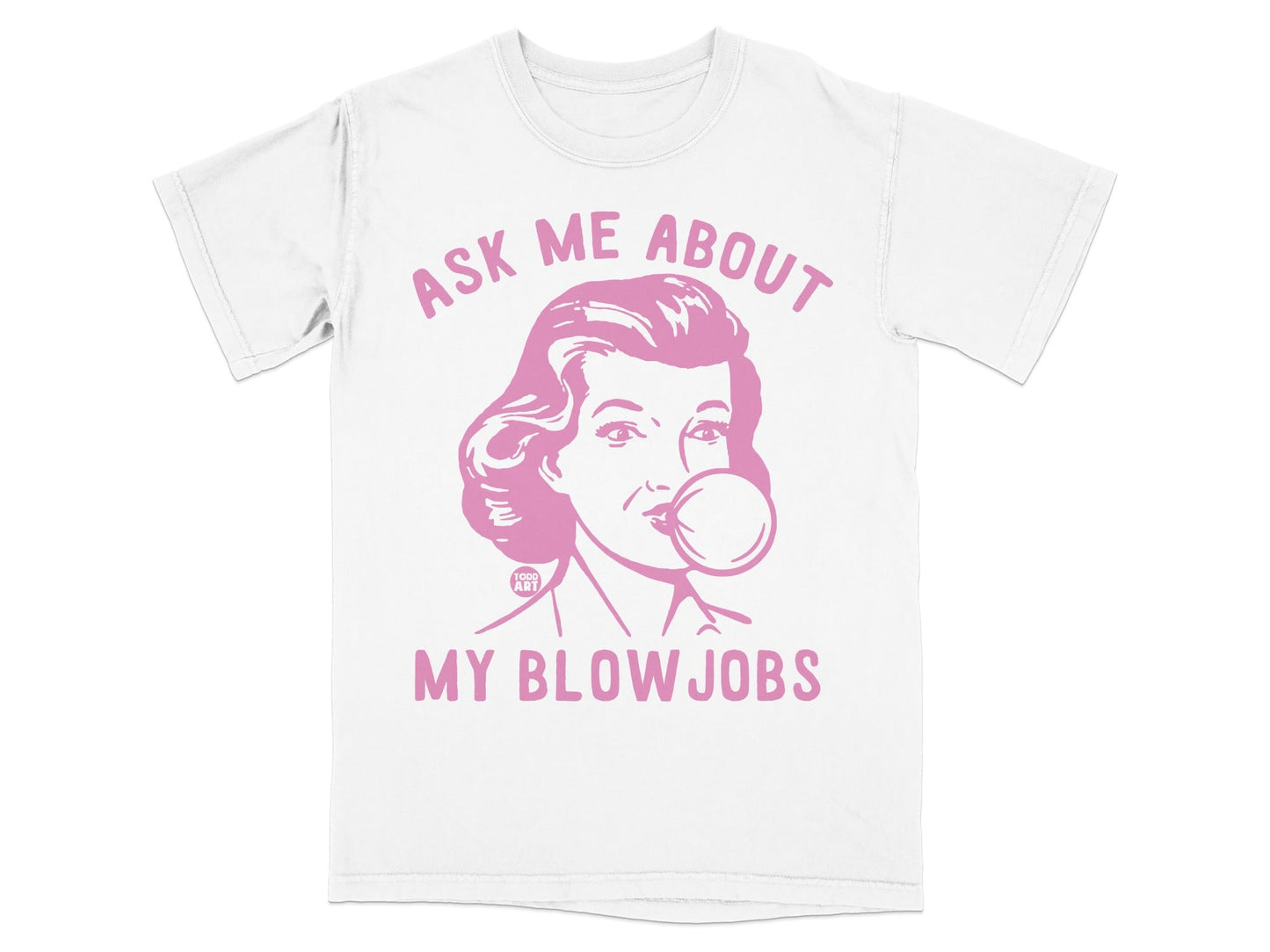 White t-shirt with pink graphic of woman blowing bubble gum and text "ASK ME ABOUT MY BLOW JOBS".