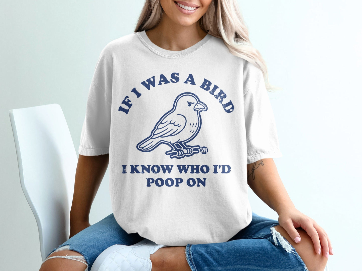 If I Was a Bird I Know Who I'd Poop On T-Shirt