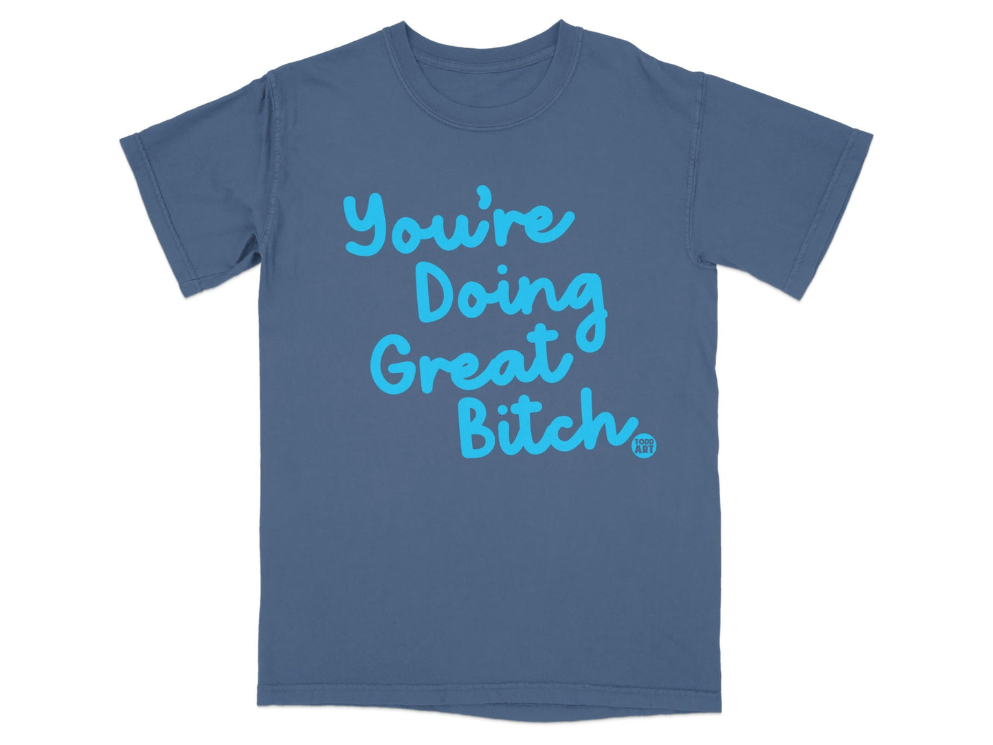 You're Doing Great Bitch Motivational T-Shirt