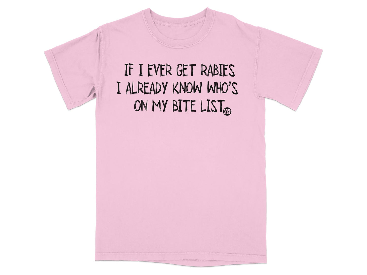 If I Ever Get Rabies I Already Know Who's On Bite List Shirt