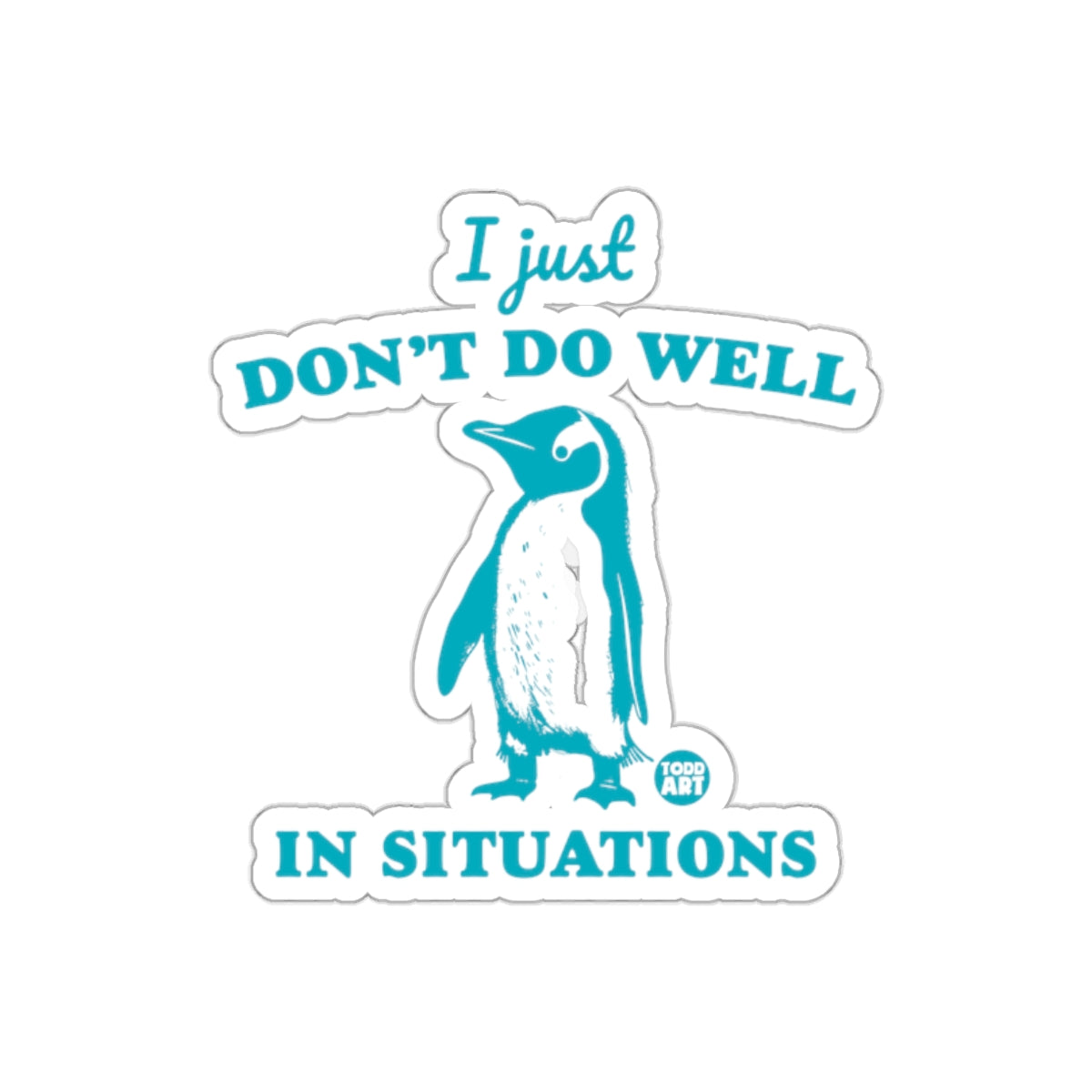 I Just Dont Do Well Penguin Situations sticker