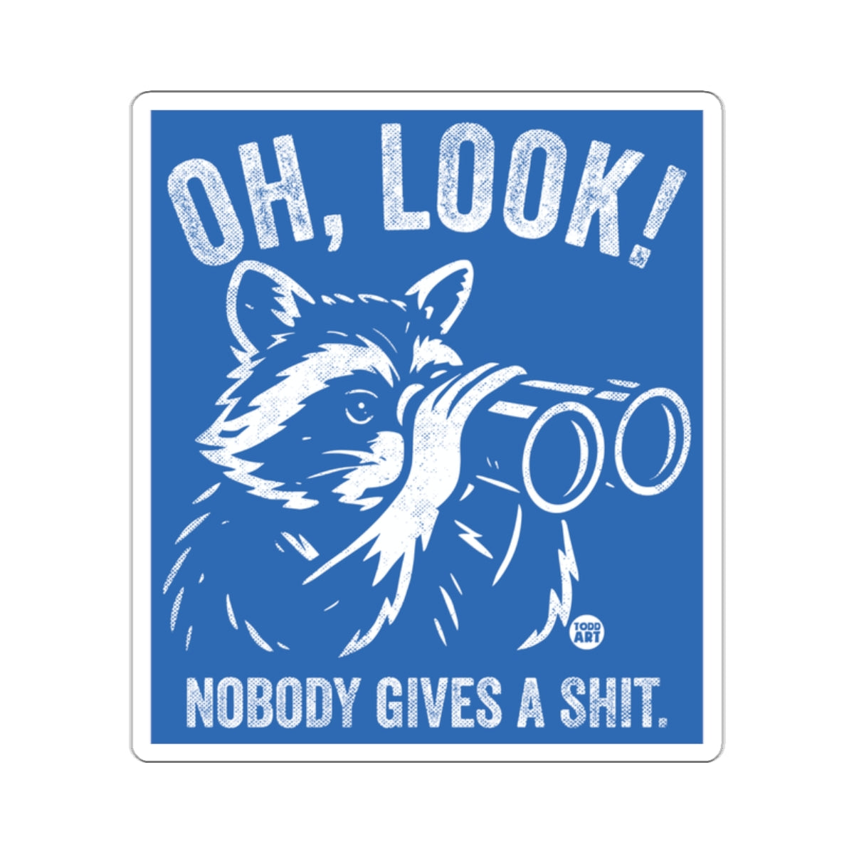 Sarcastic Raccoon Binoculars OH LOOK NOBODY GIVES A SHIT 