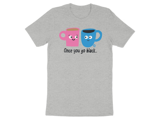 Once You Go Black Cute Coffee Mug T-shirt