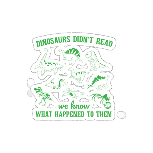 Dinosaurs Didn't Read We Know What Happened To Them Sticker