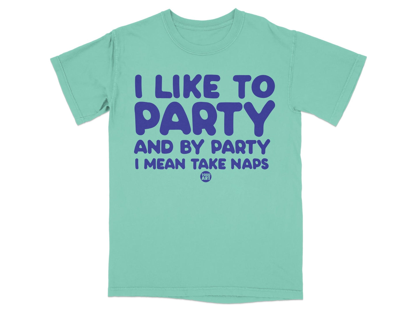 I Like To Party And By Party I Mean Take Naps T-shirt