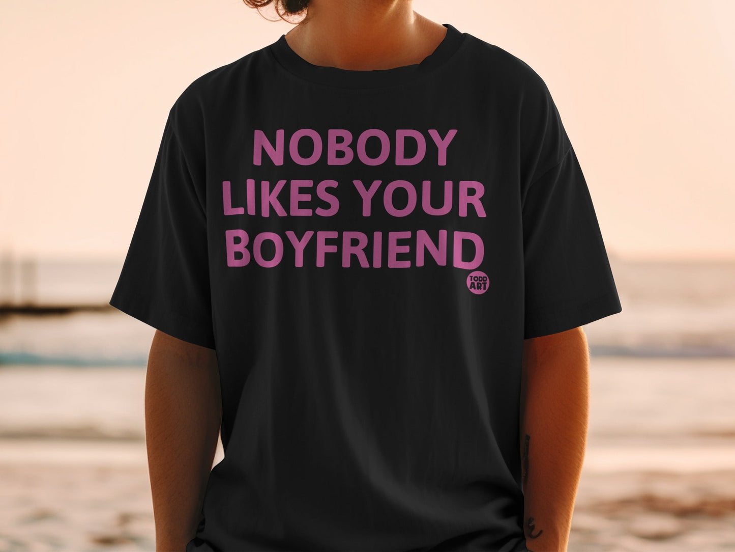 Nobody Likes Your Boyfriend Statement Shirt