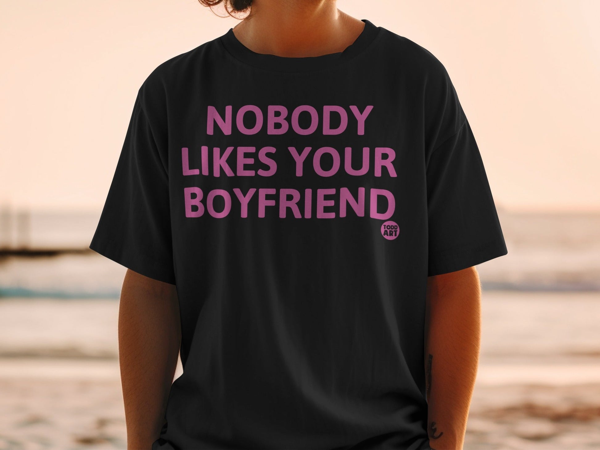 Nobody Likes Your Boyfriend Statement Shirt