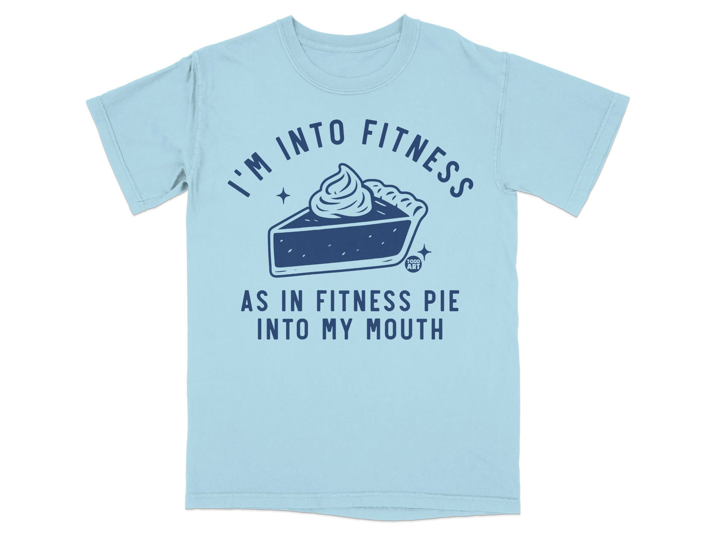 I'm Into Fitness As In Fitness Pie Into My Mouth Shirt