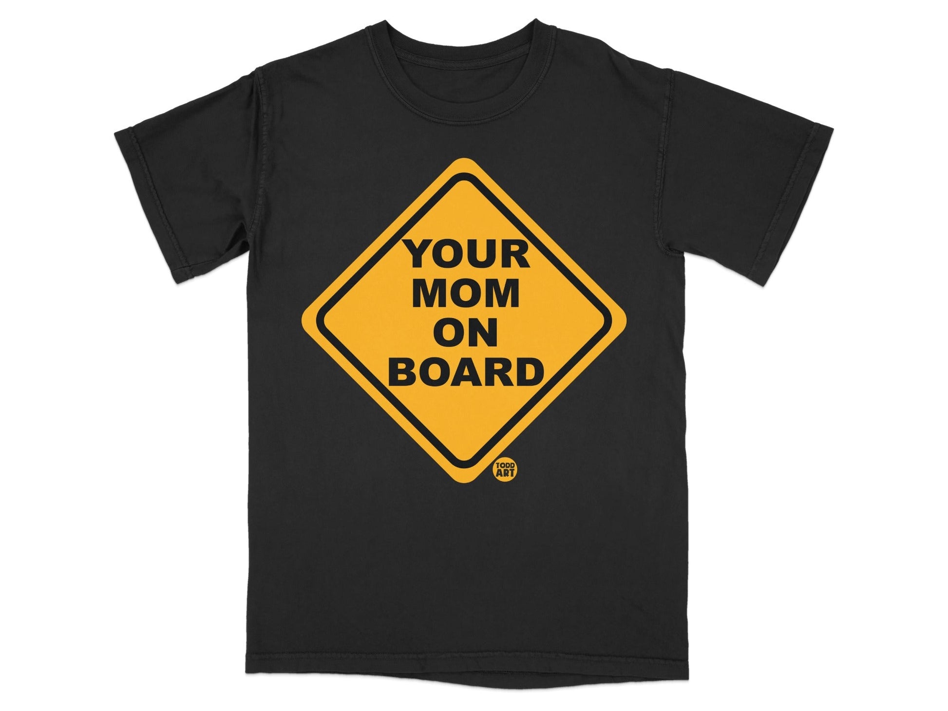 Black t-shirt with yellow diamond-shaped "Your Mom On Board" graphic and small "TODD ART" logo.