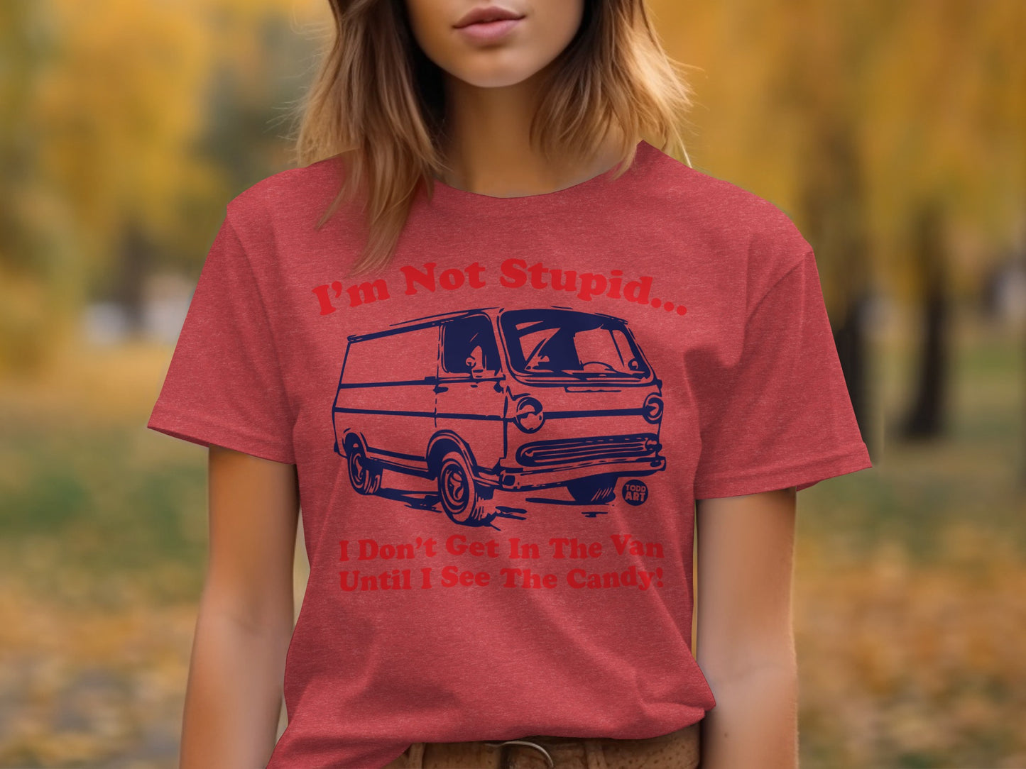 I'm Not Stupid I Don't Get In The Van Until I See Candy Shirt