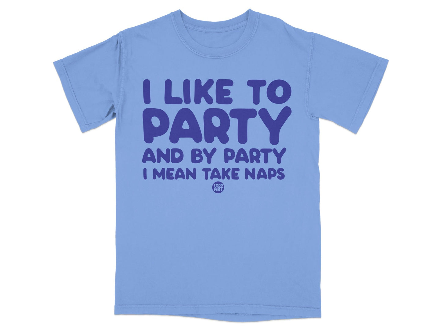 I Like To Party And By Party I Mean Take Naps Shirt