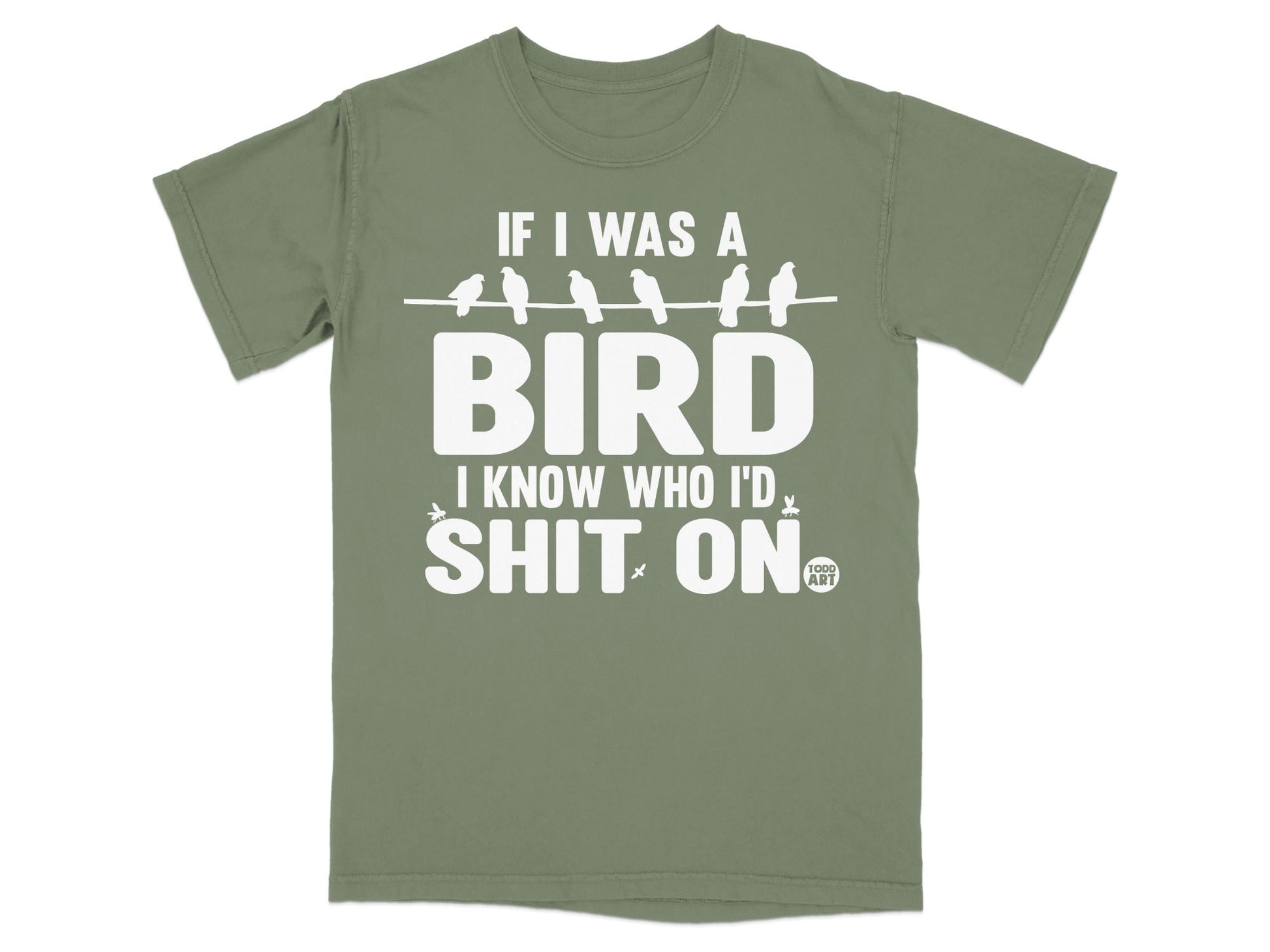 If I Was A Bird I Know Who I'd Shit On T-shirt