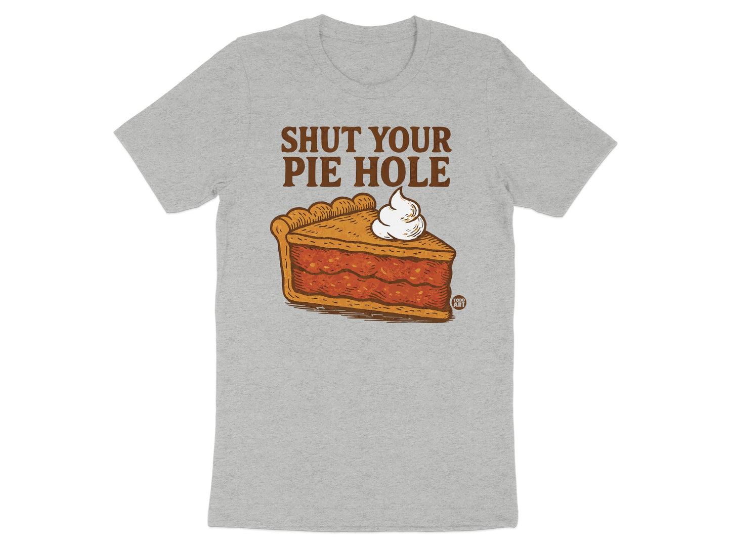 Shut Your Pie Hole Graphic Humor T-Shirt