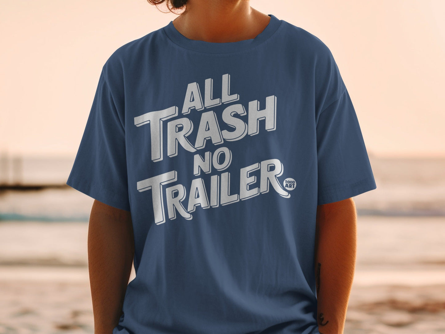 All Trash No Trailer Funny Graphic Todd Art T-Shirt
