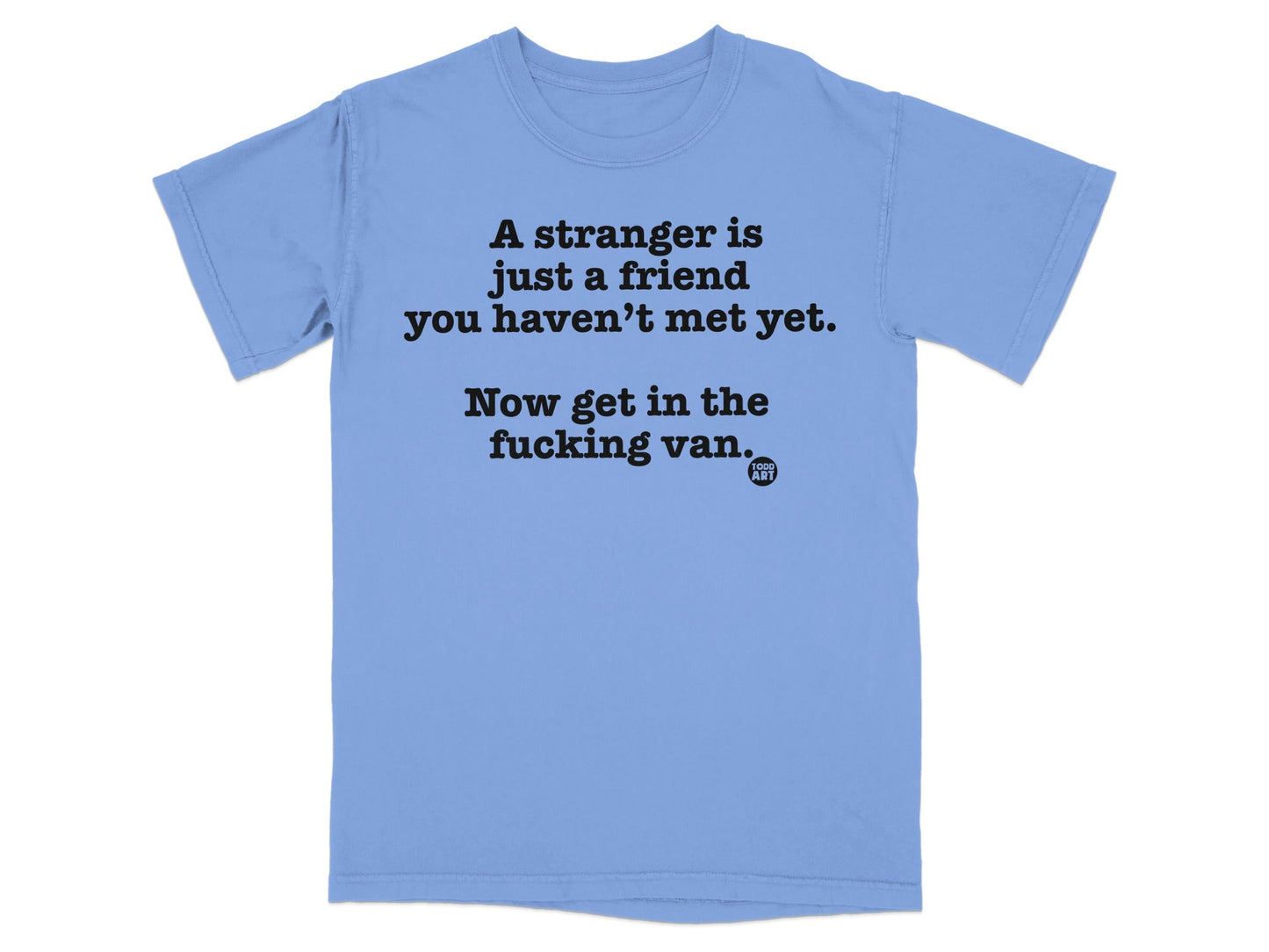 A stranger is a friend you haven't met yet shirt