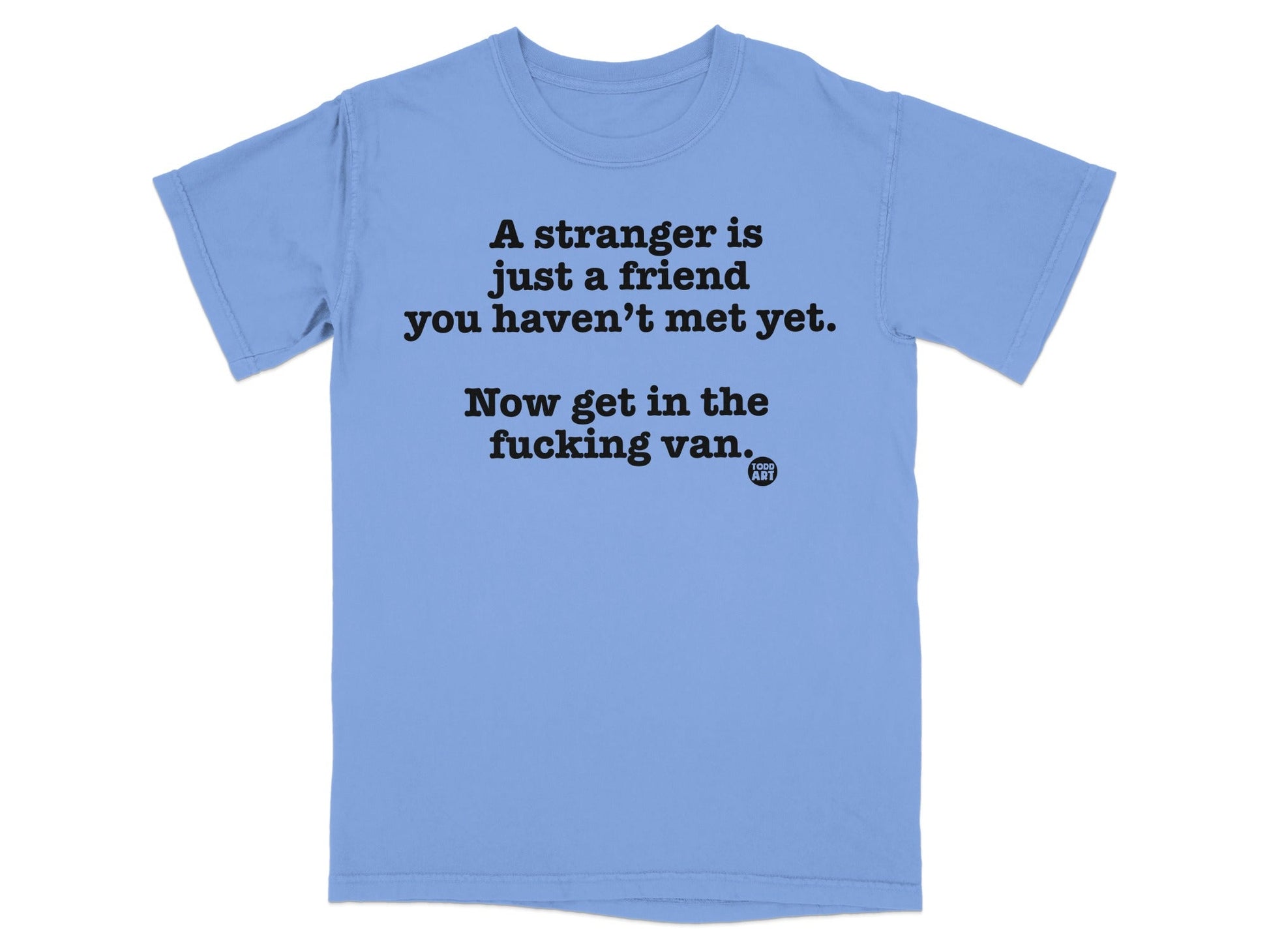 A stranger is a friend you haven't met yet shirt