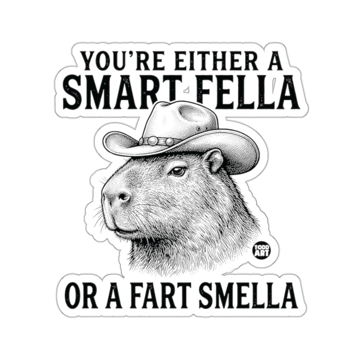 YOU'RE EITHER A SMART FELLA OR A FART SMELLA Capybara 