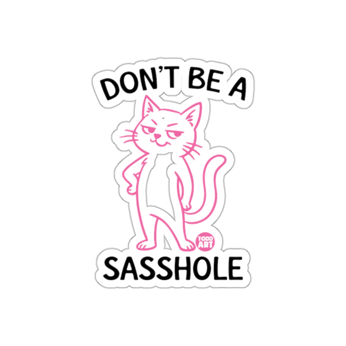 Don't Be A Sasshole Pink Cat Funny Design sticker