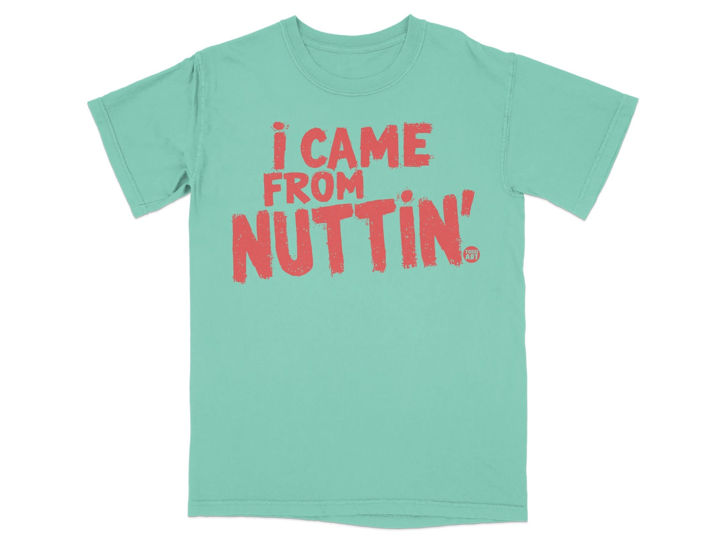 I Came From Nuttin' Graphic T-Shirt