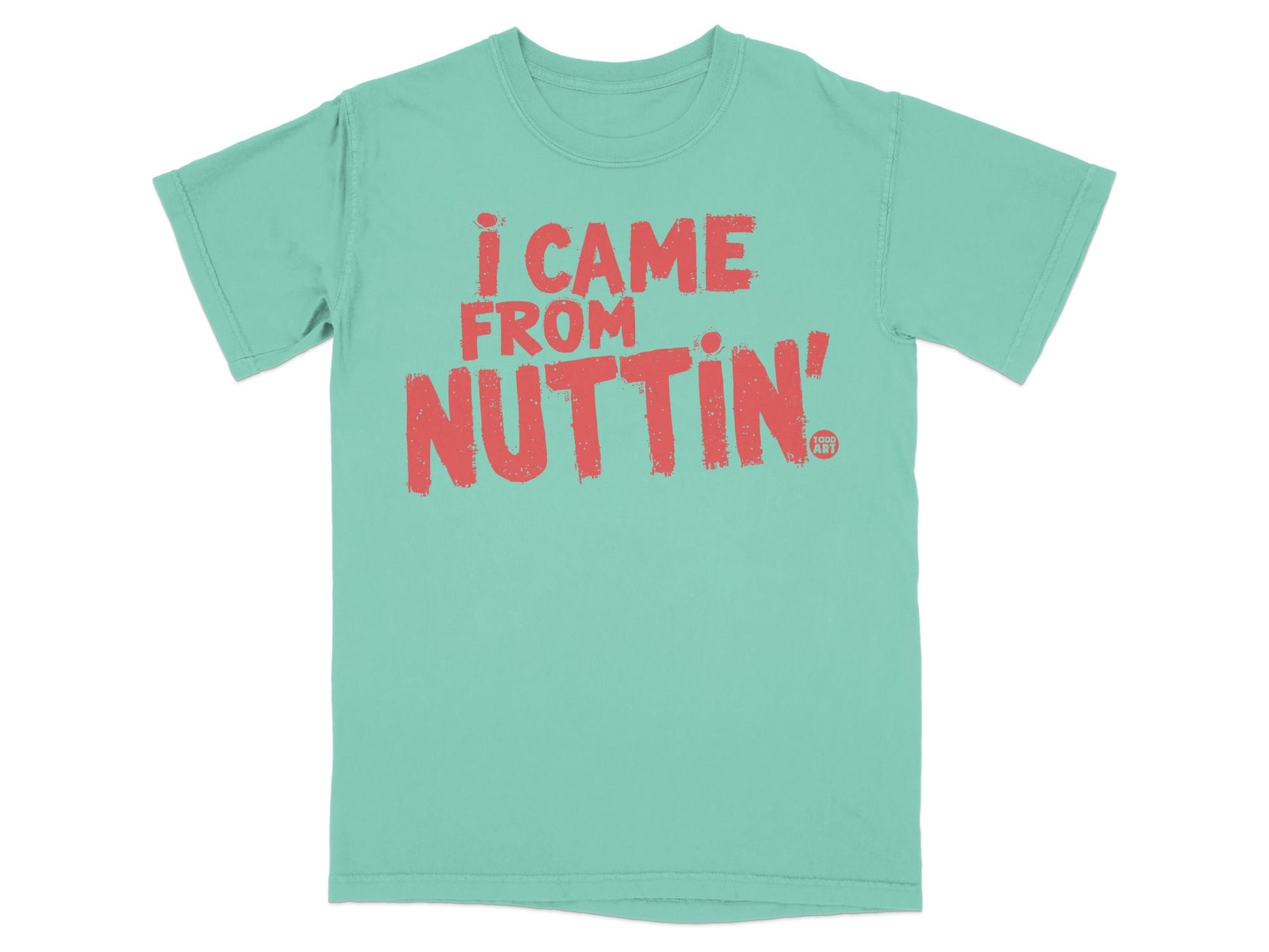 I Came From Nuttin' Graphic T-Shirt