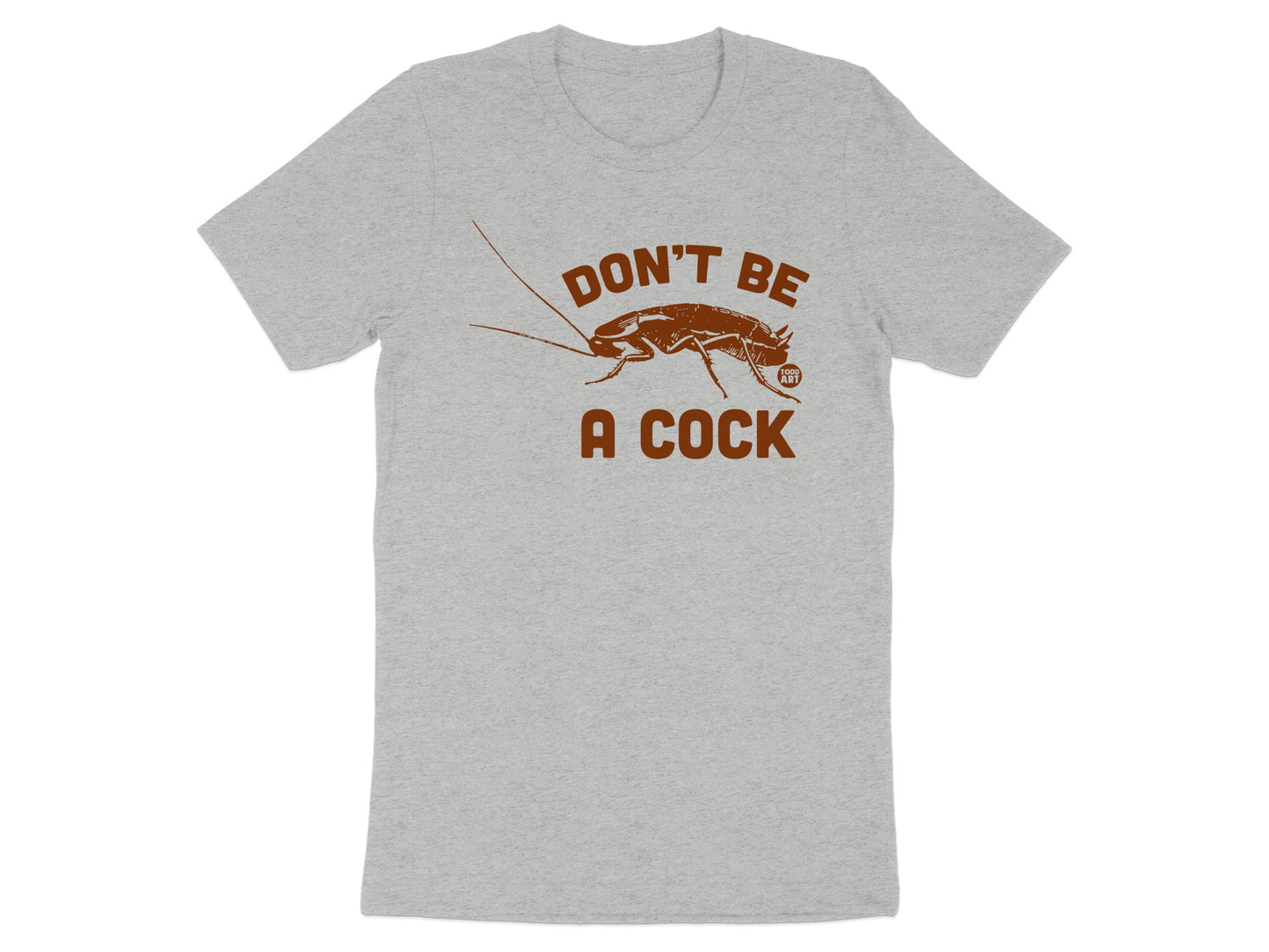 Don't Be A Cock Funny Graphic T-Shirt