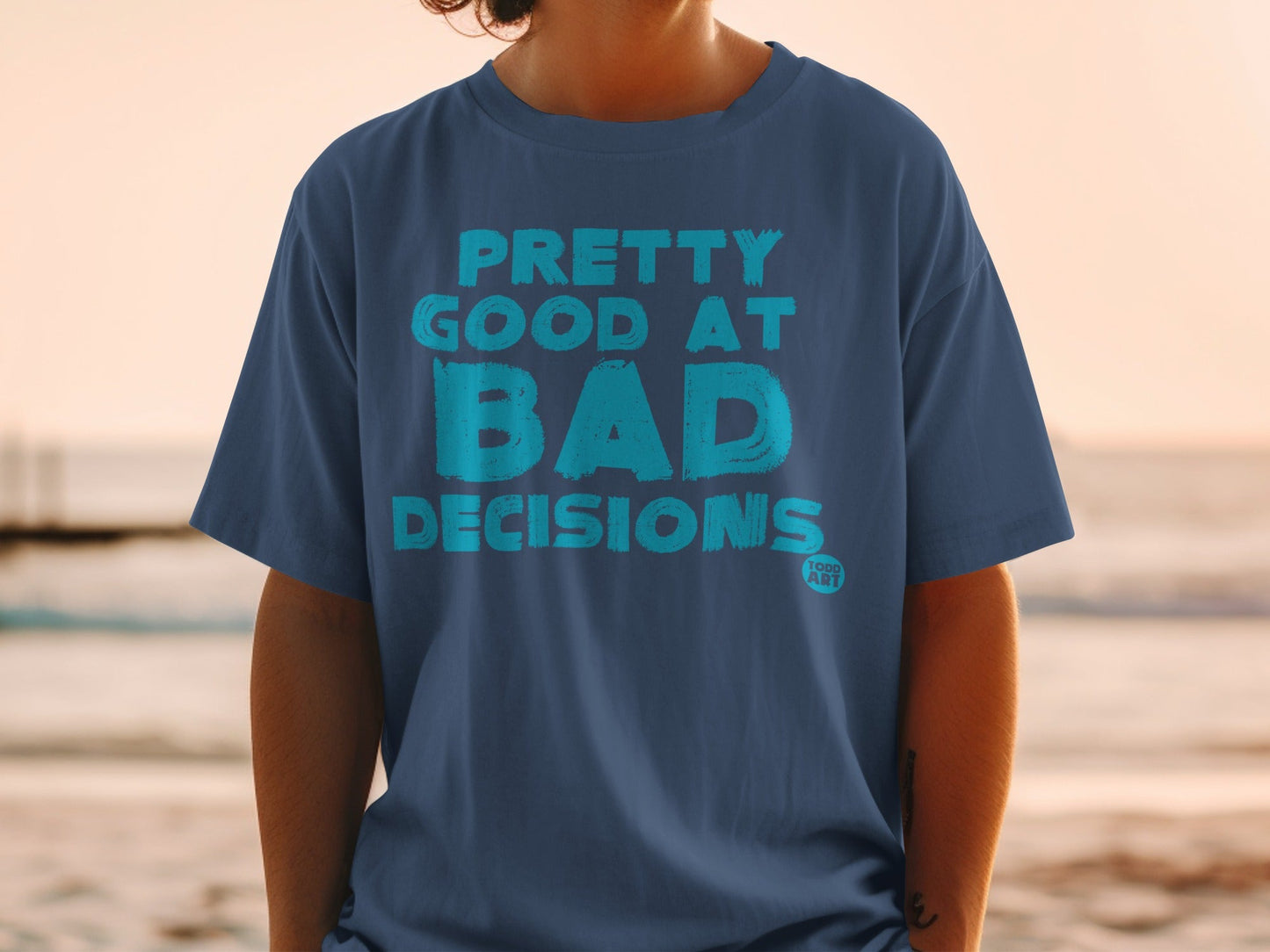 Pretty Good At Bad Decisions Todd Art T-Shirt