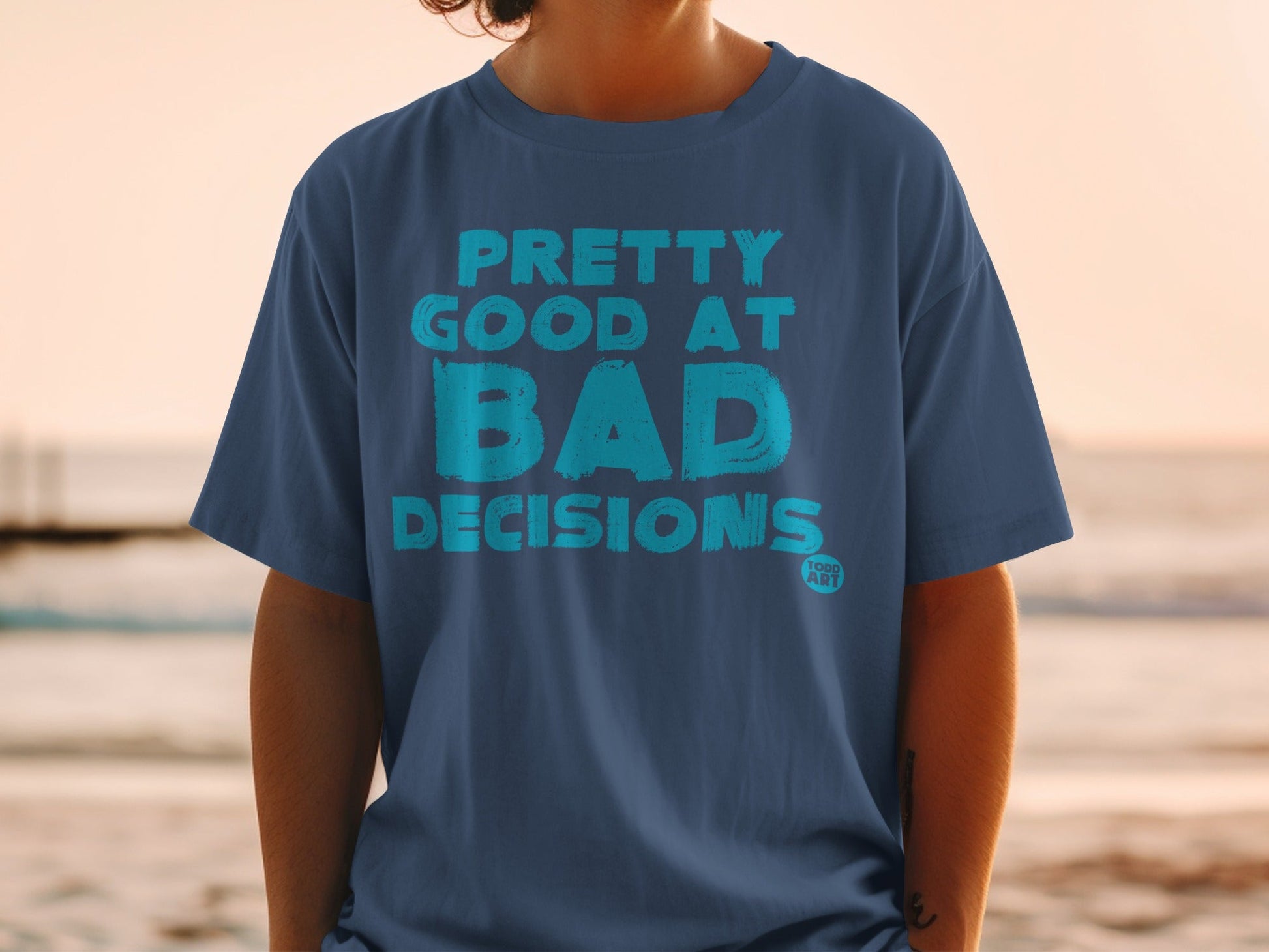 Pretty Good At Bad Decisions Todd Art T-Shirt