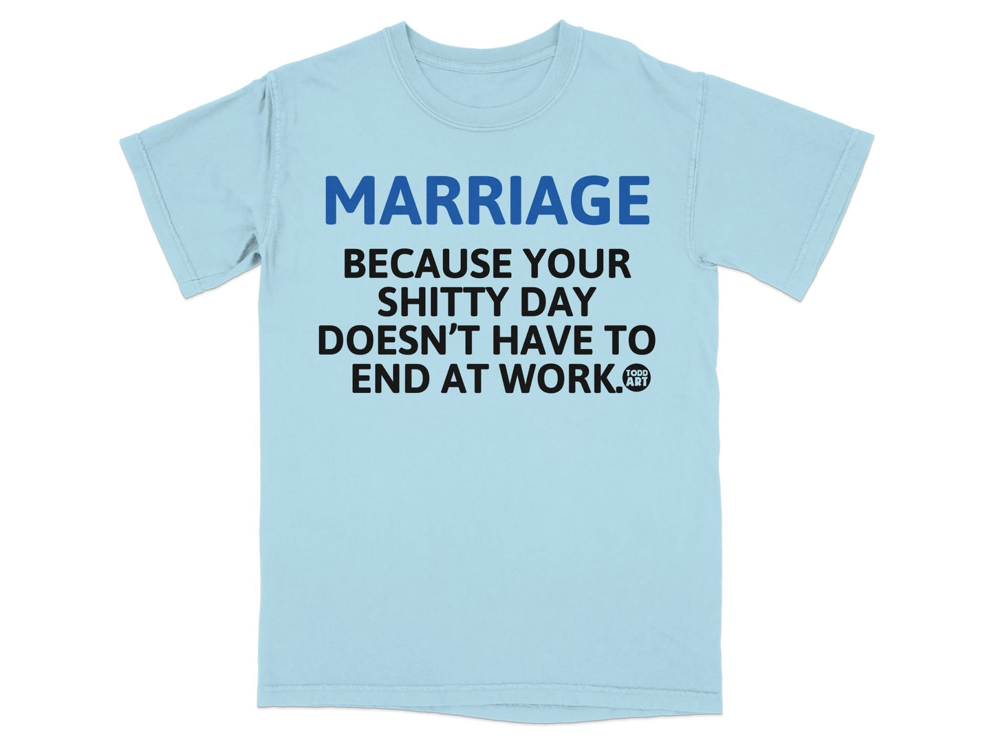 Marriage Because Your Shitty Day Doesn't End At Work Shirt