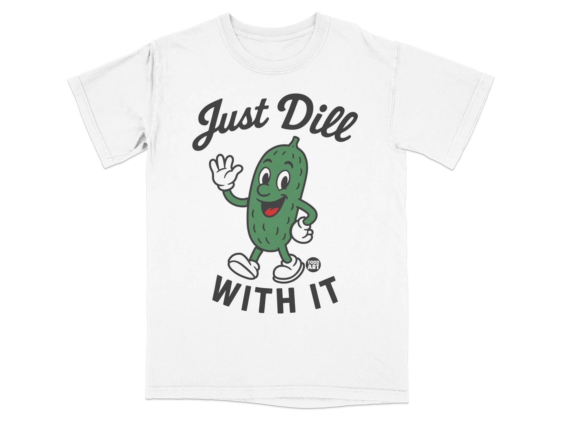 White t-shirt with cartoon pickle saying "Just Dill With It."