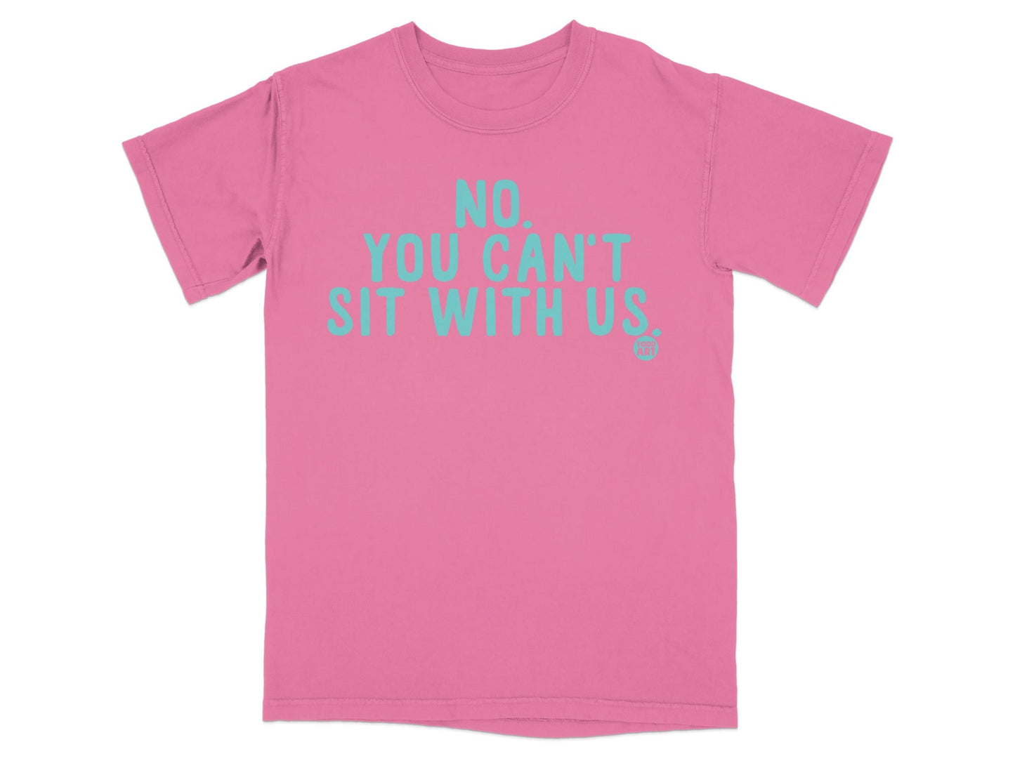 No You Can't Sit With Us Graphic T-shirt