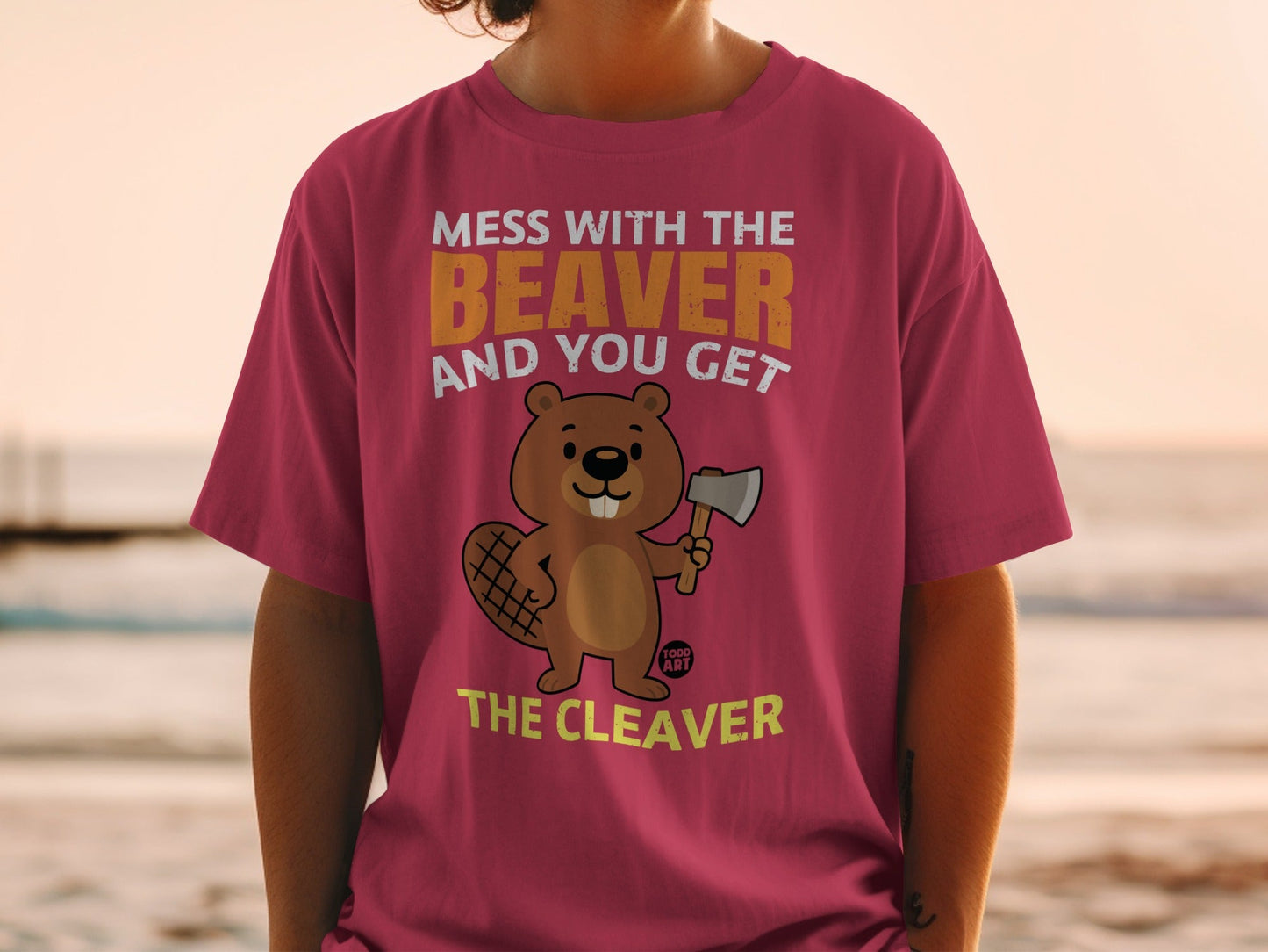 Mess With The Beaver And You Get The Cleaver Shirt