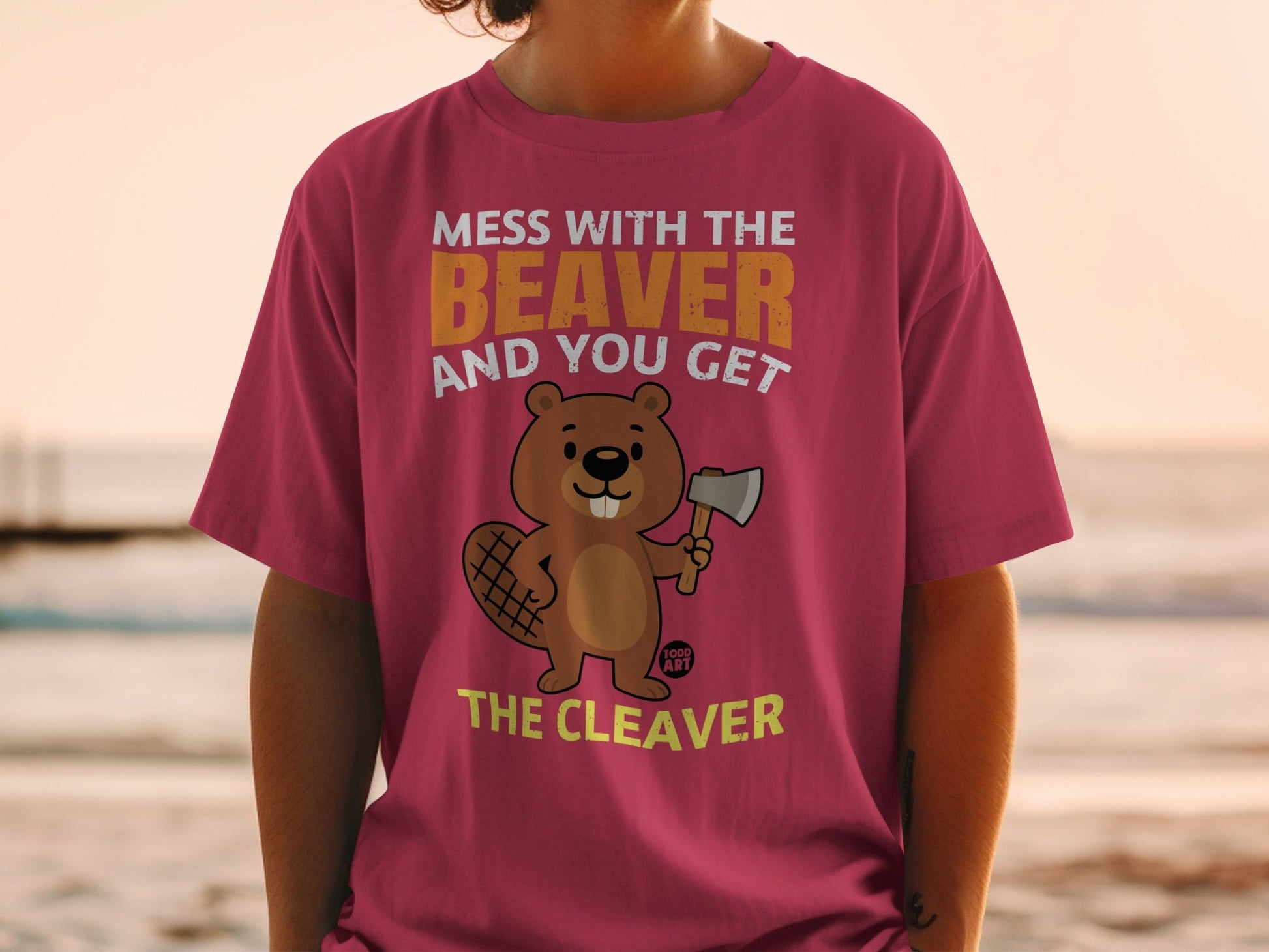 Mess With The Beaver And You Get The Cleaver Shirt