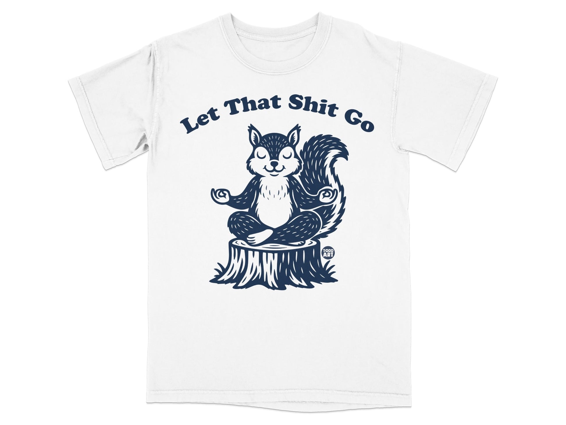 White t-shirt with a meditating squirrel on a tree stump, text "Let That Shit Go".