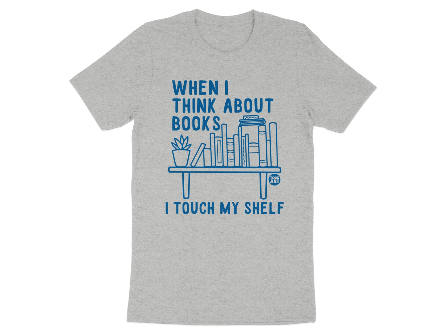 When I Think About Books I Touch My Shelf T-shirt